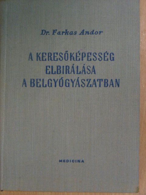 Dr. Farkas Andor - A keresőképesség elbírálása a belgyógyászatban [antikvár]