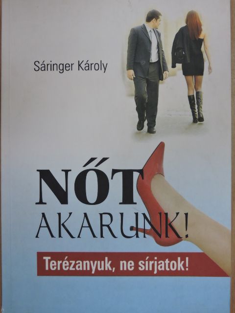 Sáringer Károly - Nőt akarunk! [antikvár]