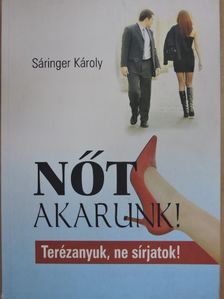 Sáringer Károly - Nőt akarunk! [antikvár]