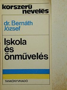 Dr. Bernáth József - Iskola és önművelés [antikvár]