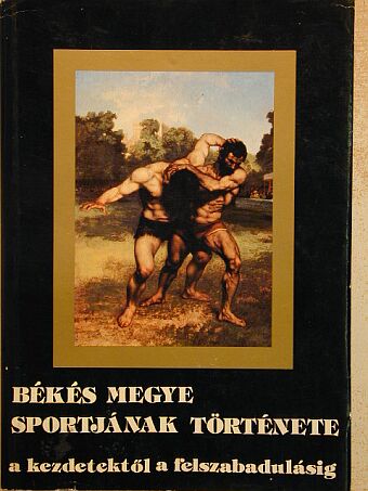 Bajusz György - Békés megye sportjának története [antikvár]