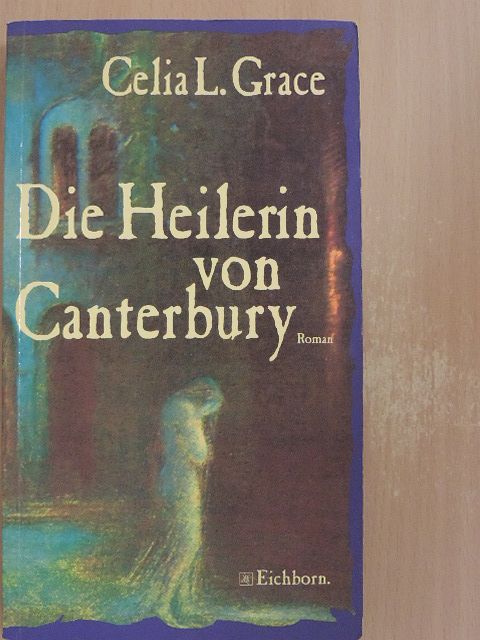 Celia L. Grace - Die Heilerin von Canterbury [antikvár]