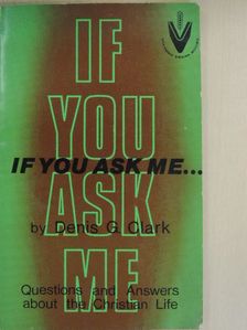 Denis G. Clark - If You Ask Me... [antikvár]