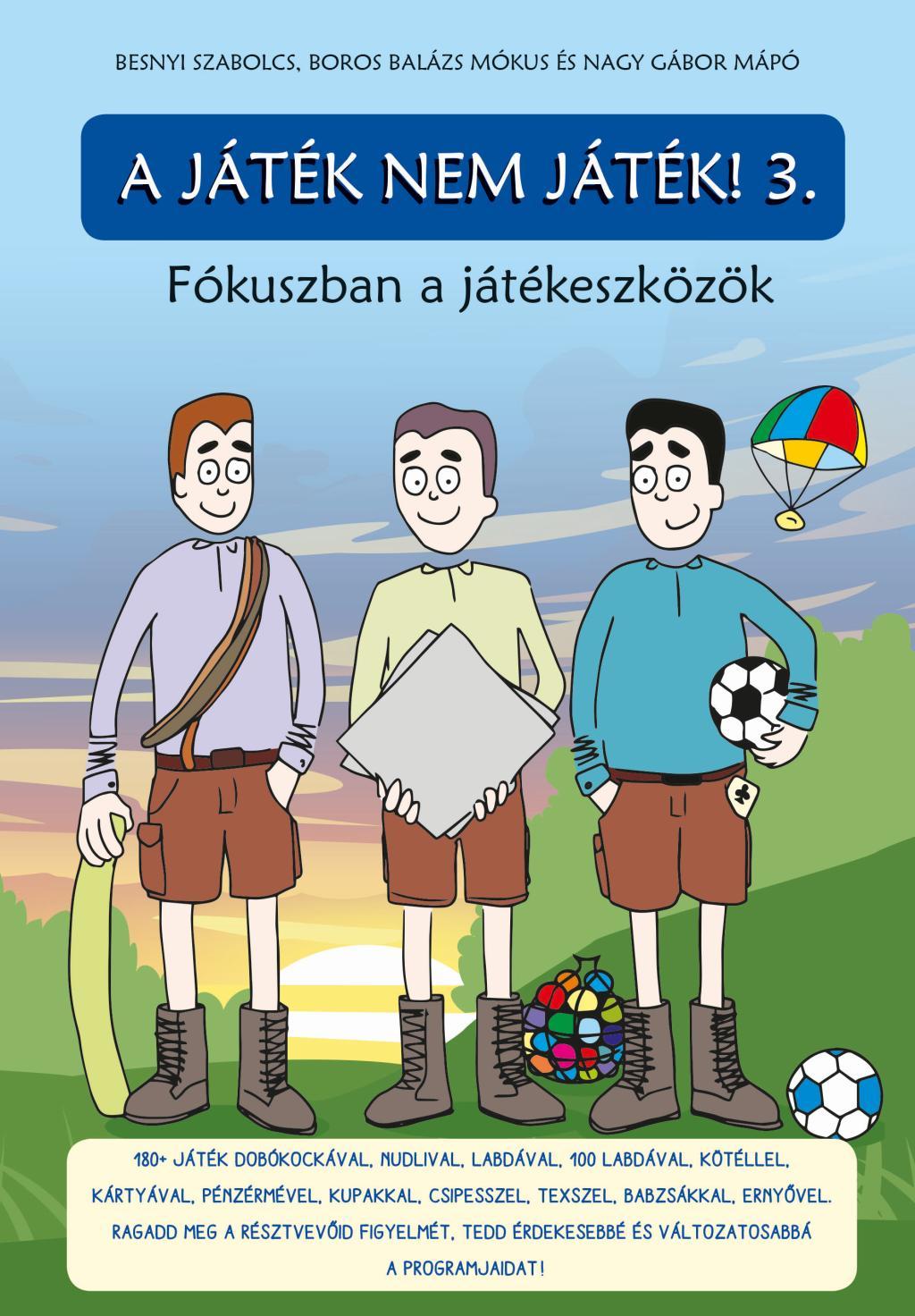 Besnyi Szabolcs - Boros Balázs Mókus - Nagy Gábor Mápó - A Játék nem játék 3. - Fókuszban a játékeszközök!