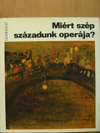 Juhász Előd - Miért szép századunk operája? [antikvár]
