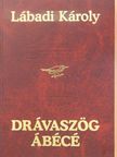 Lábadi Károly - Drávaszög ábécé [antikvár]
