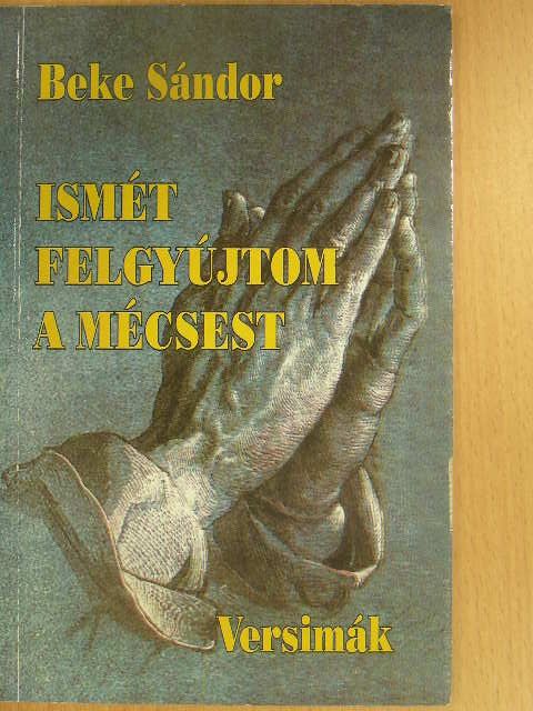 Beke Sándor - Ismét felgyújtom a mécsest [antikvár]