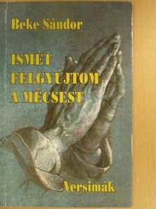 Beke Sándor - Ismét felgyújtom a mécsest [antikvár]