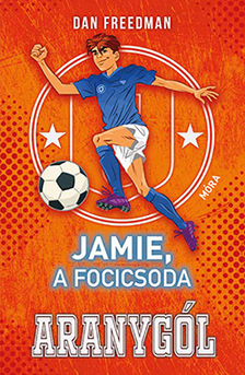 Dan Freedman - Jamie, a focicsoda 3. - Aranygól