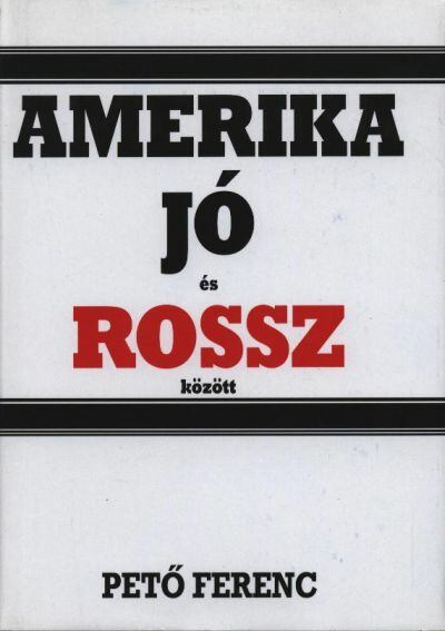 Pető Ferenc - Amerika jó és rossz között [antikvár]