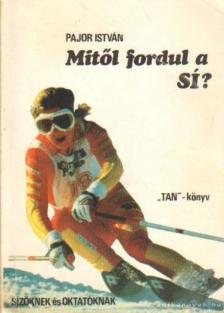 PAJOR ISTVÁN - Mitől fordul a sí? [antikvár]