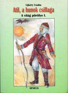 UJKÉRY CSABA - Atil, a hunok csillaga - A világ pörölye I. [antikvár]