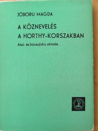 Jóboru Magda - A köznevelés a Horthy-korszakban [antikvár]