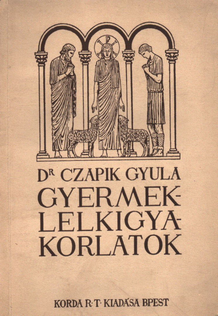 Dr. Czapik Gyula - A gyermeklelkigyakorlatok elvei, földolgozásuk homiletikus és katechetikus alakban [antikvár]