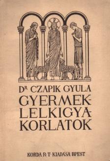 Dr. Czapik Gyula - A gyermeklelkigyakorlatok elvei, földolgozásuk homiletikus és katechetikus alakban [antikvár]