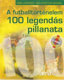 MONCZ ATTILA - A futballtörténelem 100 legendás pillanata [antikvár]