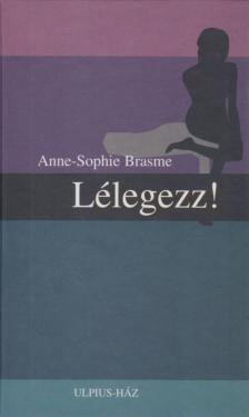 Brasme, Anne-Sophie - Lélegezz! [antikvár]