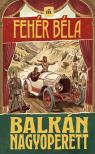 Fehér Béla - Balkán nagyoperett [eKönyv: epub, mobi]