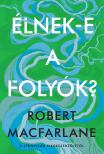 Robert Macfarlane - Élnek-e a folyók? [eKönyv: epub, mobi]