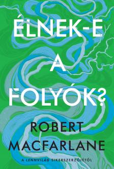 Robert Macfarlane - Élnek-e a folyók? [eKönyv: epub, mobi]