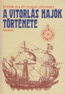 Gulás, Stefan, Dusan Lescinsky - A vitorlás hajók története [antikvár]