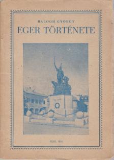 BALOGH GYÖRGY - Eger története [antikvár]