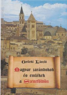 GYÜRKI LÁSZLÓ - Magyar zarándokok és emlékek a Szentföldön [antikvár]