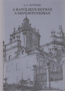 E. C. Suttner - A katolikus egyház a szovjetunióban [antikvár]