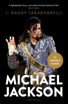 J. Randy Taraborrelli - Michael Jackson - Varázslat és őrület, a teljes történet - Új, bővített kiadás