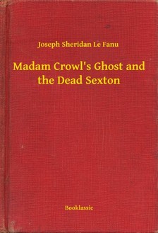 Fanu Joseph Sheridan Le - Madam Crowl's Ghost and the Dead Sexton [eKönyv: epub, mobi]