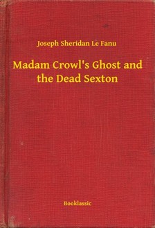 Fanu Joseph Sheridan Le - Madam Crowl's Ghost and the Dead Sexton [eKönyv: epub, mobi]