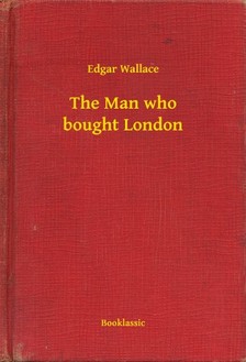 Edgar Wallace - The Man who bought London [eKönyv: epub, mobi]