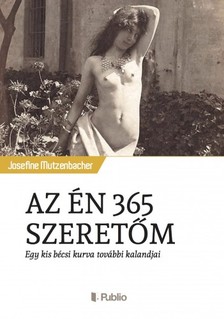 Josefine Mutzenbacher - AZ ÉN 365 SZERETŐM - Egy kis bécsi kurva további kalandjai [eKönyv: epub, mobi]