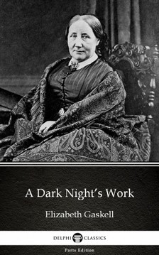 Delphi Classics Elizabeth Gaskell, - A Dark Night's Work by Elizabeth Gaskell - Delphi Classics (Illustrated) [eKönyv: epub, mobi]