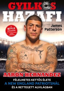James Patterson - Gyilkos Hazafi - Aaron Hernandez [eKönyv: epub, mobi]