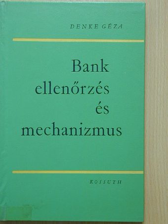 Denke Géza - Bankellenőrzés és mechanizmus [antikvár]