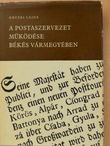 Gecsei Lajos - A postaszervezet működése Békés vármegyében [antikvár]