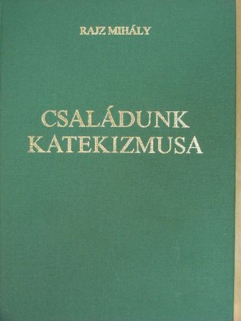 Dr. Rajz Mihály - Családunk katekizmusa I. (töredék) [antikvár]