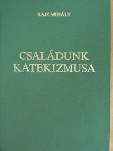Dr. Rajz Mihály - Családunk katekizmusa I. (töredék) [antikvár]