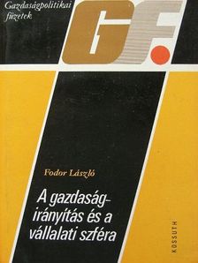 Fodor László - A gazdaságirányítás és a vállalati szféra [antikvár]