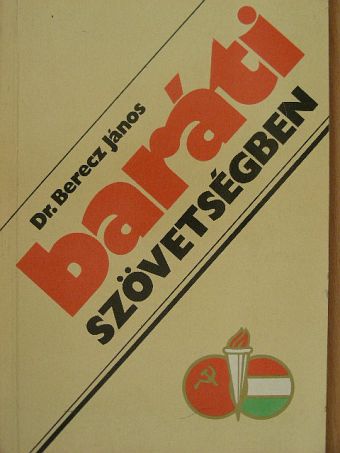 Dr. Berecz János - Baráti szövetségben [antikvár]