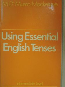 M. D. Munro Mackenzie - Using Essential English Tenses - Intermediate Level [antikvár]