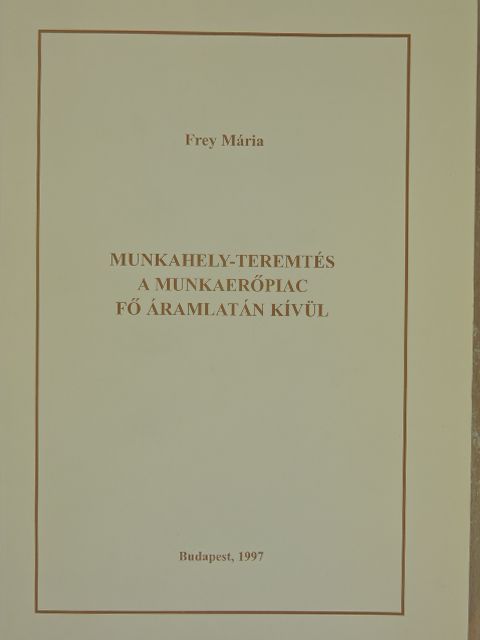Frey Mária - Munkahely-teremtés a munkaerőpiac fő áramlatán kívül [antikvár]