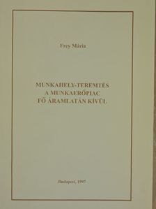 Frey Mária - Munkahely-teremtés a munkaerőpiac fő áramlatán kívül [antikvár]