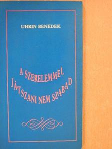 Uhrin Benedek - A szerelemmel játszani nem szabad (dedikált példány) [antikvár]