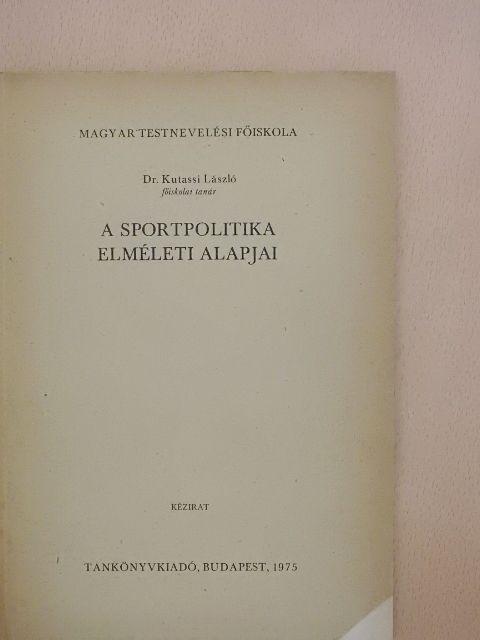 Dr. Kutassi László - A sportpolitika elméleti alapjai [antikvár]