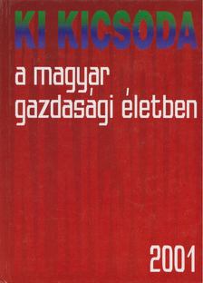 Török Ádám, Dr. Kupa Mihály, Nyers Rezső, Dr. Roóz József, Vince Mátyás, Széles Gábor - Ki kicsoda a magyar gazdasági életben 2001 [antikvár]