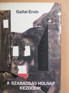 Gallai Ervin - A szabadság holnap kezdődik [antikvár]