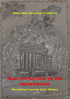 Zoltán László Bártfai - Le Retour á la Maison - Erdélyi taxis III. rész [eKönyv: epub, mobi]