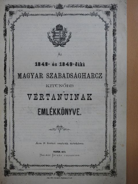 Az 1848- és 1849-diki magyar szabadságharcz kitünőbb vértanuinak emlékkönyve [antikvár]